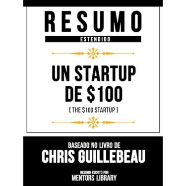 Imagem de Resumo Estendido - Un Startup De $100 (The $100 Startup) - Baseado No Livro De Chris Guillebeau