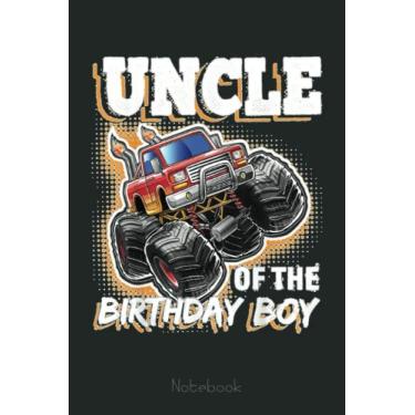 Imagem de Uncle of the Birthday Boy Monster Truck Birthday Gift Notebook Inspirational Design: Funny Monster Trucks Gifts for Kids Great Kids Appreciation Thank Gag Gifts for Girls Toddler Boys Dad Mom