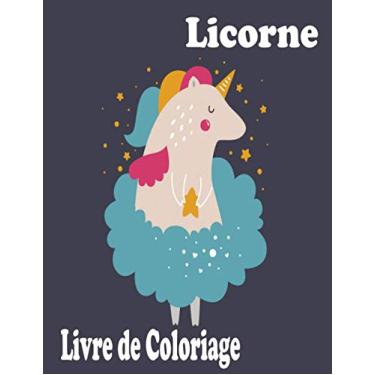 Imagem de Licorne Livre de coloriage: Enfants 4-8 ans; Mignon Licorne livre de coloriage pour les filles, les garçons, et tous ceux qui aiment licornes