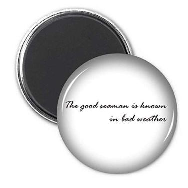 Imagem de Citação The Good Seaman Is Known In Bad Weather Adesivo de decoração de ímã de geladeira