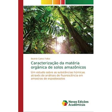 Imagem de Caracterização da matéria orgânica de solos amazônicos: Um estudo sobre as substâncias húmicas através de análises de fluorescência em amostras de espodossolos