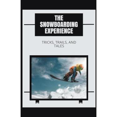 Imagem de The Snowboarding Experience: Tricks, Trails, and Tales