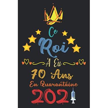 Imagem de Ce roi a eu 70 ans en quarantaine 2021: Cadeau d'anniversaire , Carnet de notes décoré pour les Hommes , Idées de cadeaux parfaites et uniques pour ... finition mate, 6 x 9 pouces (15,2 x 22,9 cm)
