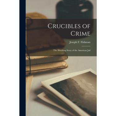Imagem de Crucibles of Crime; the Shocking Story of the American Jail