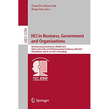Imagem de Hci in Business, Government and Organizations: 8th International Conference, Hcibgo 2021, Held as Part of the 23rd Hci International Conference, Hcii ... Event, July 24-29, 2021, Proceedings: 12783