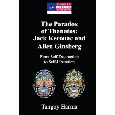 Imagem de The Paradox of Thanatos: Jack Kerouac and Allen Ginsberg: From Self-Destruction to Self-Liberation: 74