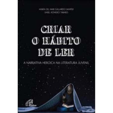 Imagem de Criar o Hábito De Ler - a Narrativa Heroica Na Literatura Juvenil