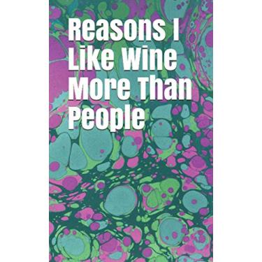 Imagem de Reasons I Like Wine More Than People: 100 lined pages softcover notebook, personal journal, sarcastic quotes (Angry Notebooks)