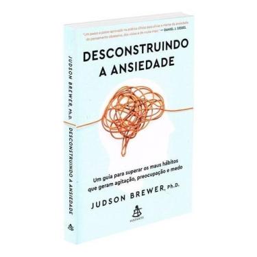 Imagem de Desconstruindo a Ansiedade: Um Guia Para Superar Os Maus Hábitos Que G
