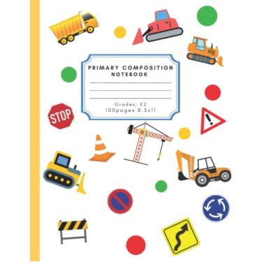 Imagem de Primary Composition Notebook Grade K-2: Half Blank Half Lined | Nice gift for your toddler boy | Bulldozer, Truck, Digger | 8.5x11 inches