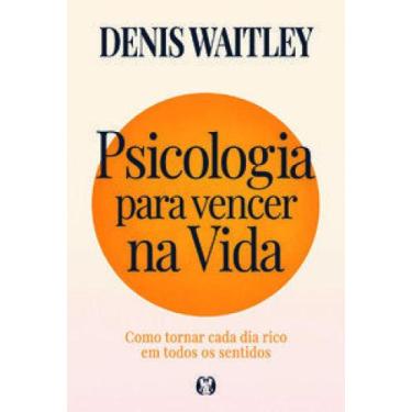 Imagem de Psicologia para vencer na vida: Como tornar cada dia rico em todos os 