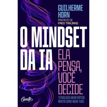 Imagem de Livro - O mindset da IA: ela pensa, você decide