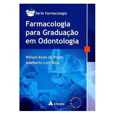 Imagem de Livro – Série Farmacologia - Farmacologia para Graduação em Odontologia - Wiliam Alves do Prado e Adalberto Luiz Rosa