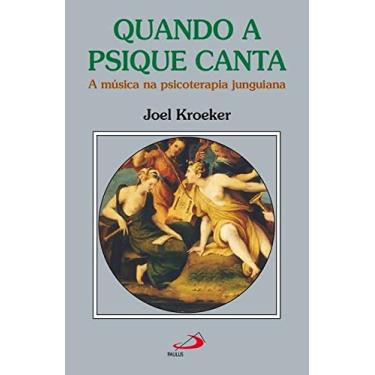 Imagem de Quando a Psique Canta - A música na psicoterapia junguiana