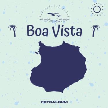 Imagem de Boa Vista Fotoalbum: Erinnerungsalbum zum Einkleben von Urlaubsfotos - Für die schönsten Urlaubsmomente von der Kapverdischen Insel Boa Vista - 110 Seiten (Blanko) 21cm x 21cm
