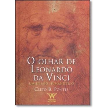 Imagem de Olhar de Leonardo da Vinci, O: Um Ensaio Humanístico - ARMAZEM DA CULT