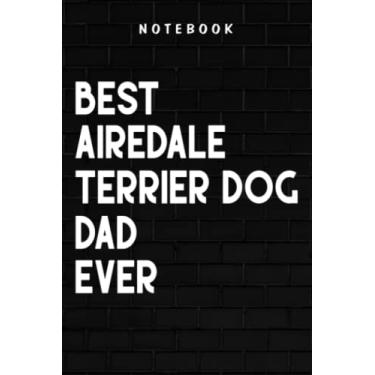 Imagem de Airedale Terrier Dog Dad - Vintage Best Airedale Terrier Dog Dad Ever Silhouette Sunset Good: Goal, Business,Daily Notepad for Men & Women Lined Paper, Work List, Planning, Gym