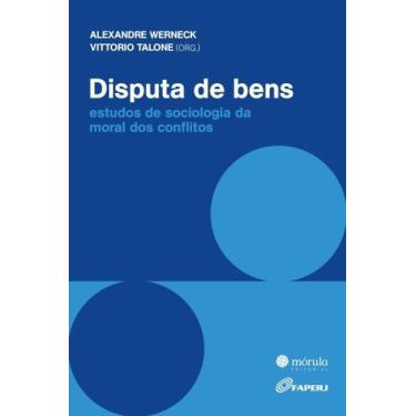 Imagem de Disputa De Bens - Estudos De Sociologia Da Moral Dos Conflitos, 3