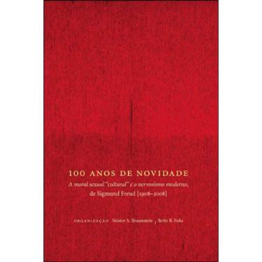 Imagem de 100 Anos De Novidade - A Moral Sexual Cultural E O Nervosismo Moderno - De Sigmund Freud 1908-2008