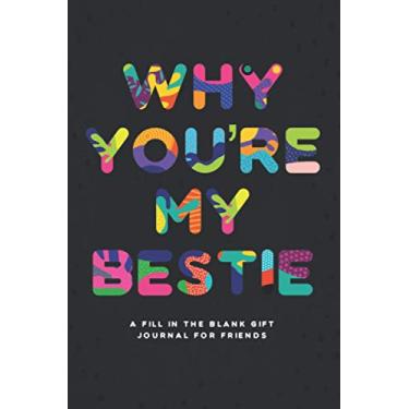 Imagem de Why You're My Bestie: A Fill in the Blank Gift Journal for Friends