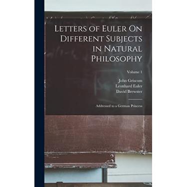 Imagem de Letters of Euler On Different Subjects in Natural Philosophy: Addressed to a German Princess; Volume 1