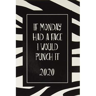 Imagem de If Monday Had A Face: Funny Zebra Planner 2020 Monthly Weekly Organizer with Notes Section + 45 Dot Grid Pages, To Do List 8.5x11 - Typo Calendar 2020 Jan - Dec A5 - Schedule Notebook Journal Almanac