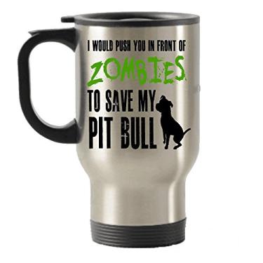 Imagem de I would push you in front of Zombies to Save my Pit Bull Caneca de viagem isolada de aço inoxidável