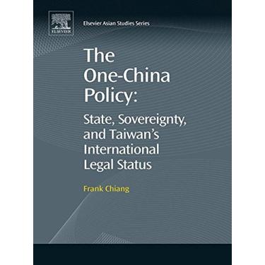 Imagem de The One-China Policy: State, Sovereignty, and Taiwan’s International Legal Status (Elsevier Asian Studies) (English Edition)