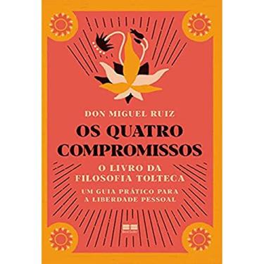 Imagem de Os Quatro Compromissos - O Livro Da Filosofia Tolteca Um Guia Pratico Para A Liberdade Pessoal