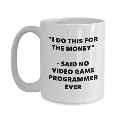 Imagem de Caneca I Do This for the Money - Said No Video Game Programmer Ever - Caneca divertida de café de cacau quente - Ideia de presente de aniversário de Natal