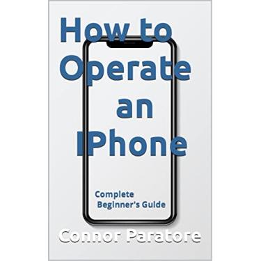 Imagem de How to Operate an iPhone: Complete Beginner's Guide (How-To Success Secrets Book 7) (English Edition)