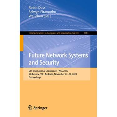 Imagem de Future Network Systems and Security: 5th International Conference, Fnss 2019, Melbourne, Vic, Australia, November 27-29, 2019, Proceedings: 1113