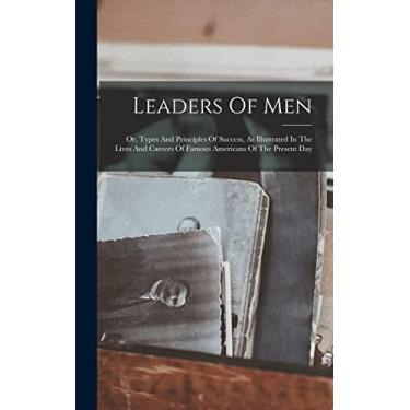 Imagem de Leaders Of Men: Or, Types And Principles Of Success, As Illustrated In The Lives And Careers Of Famous Americans Of The Present Day