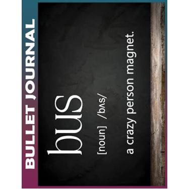 Imagem de Bullet Journal: Bus Drivers Bus A Crazy Person Magnet Invest few minutes daily to Physical, Mental and Emotional Health Planner, To do List Dot Grid ... Student & Business Appointments Notebook I G