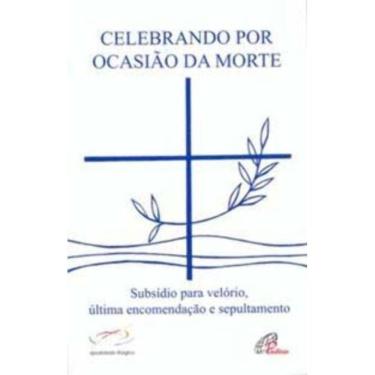 Imagem de Celebrando Por Ocasião Da Morte - Subsídio Para Velório, Última Encomendação e Sepultamento