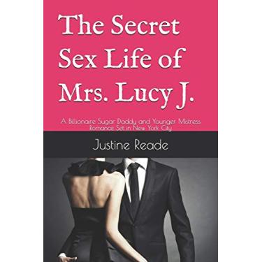 Imagem de The Secret Sex Life of Mrs. Lucy J.: A Billionaire Sugar Daddy and Younger Mistress Romance Set in New York City