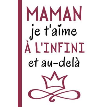 Imagem de Maman je t'aime à l'infini et au-delà: Cadeau Fete Des Meres Original , Parfait pour prendre des notes, écrire des pensées, des recettes, un journal intime ou un agenda, Cadeau Maman