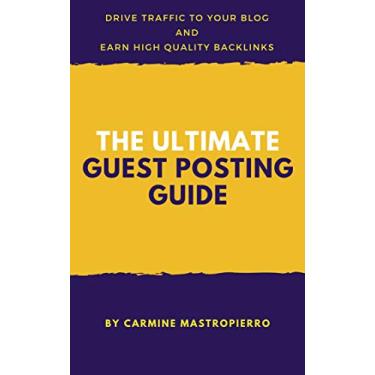 Imagem de The Ultimate Guest Posting Guide: Double Your Traffic and Skyrocket Your SEO with Guest Blogging (English Edition)