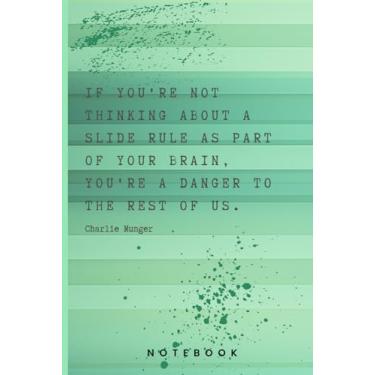 Imagem de Charlie Munger Quote Notebook: If you're not thinking about a slide rule as part of your brain, you're a danger to the rest of us.