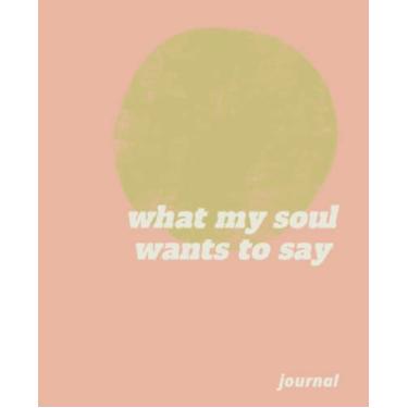 Imagem de What my soul wants to say - Inspirational journal for a deeper connection to you - Paperback pink and gold cover edition 7.5" x 9.25"