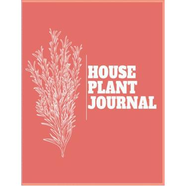 Imagem de House Plant journal: plant journal notebook for Plant Info | Water tracker for succulents, ferns, tropical plants, and more | Indoor Gardening ... | Houseplant Collectors Notebook And Log