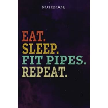 Imagem de Fit Pipes Inspirational Gifts for Women Lined Journal - Eat Sleep Fit Pipes Repeat: Gift Idea for Proud of You, Cheer Up, Coworker, Motivational, Best Friend, Her - Notebook Planner,Stylish Paperback