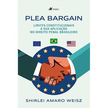 Imagem de Plea Bargain: Limites constitucionais a sua aplicação no Direito Penal Brasileiro