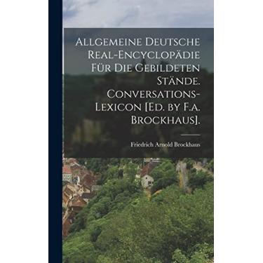 Imagem de Allgemeine Deutsche Real-Encyclopädie Für Die Gebildeten Stände. Conversations-Lexicon [Ed. by F.a. Brockhaus].