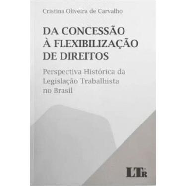 Imagem de Da Concessão À Flexibilização De Direitos Perspectiva Histórica Da Legislação Trabalhista No Brasil