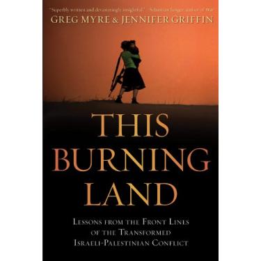 Imagem de This Burning Land: Lessons from the Front Lines of the Transformed Israeli-Palestinian Conflict (English Edition)