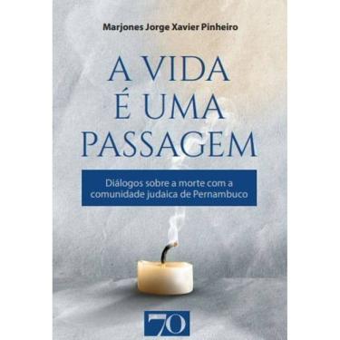 Imagem de A Vida é Uma Passagem - Diálogos Sobre a Morte Com a Comunidade Judaica de Pernambuco