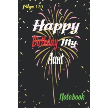 Imagem de Happy Birthday my Aunt: Aunt Gift Notebook Journal For Friends and Family, Husband, Wife, Men,Babby, women, Lined Notebook/Journal Gift, 120 Pages, 6x9, Soft Cover, Matte Finish