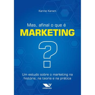 Imagem de Mas, afinal o que é marketing? um estudo sobre o marketing na história, na teoria e na prática