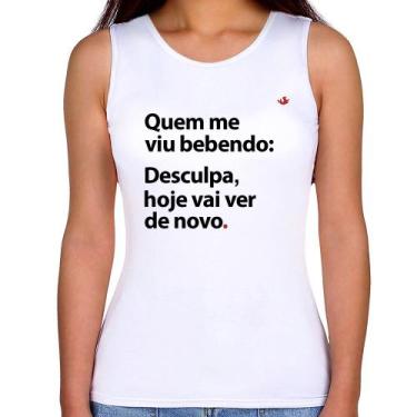 Imagem de Regata Feminina Quem me viu bebendo: desculpa, hoje vai ver de novo - 